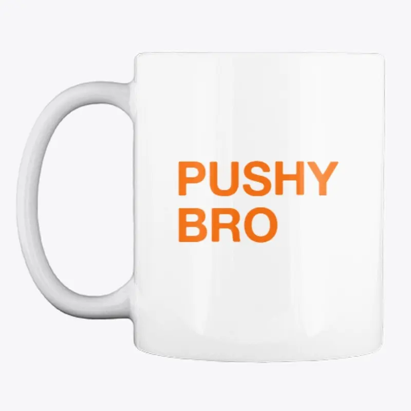 Pushy Bro Mug